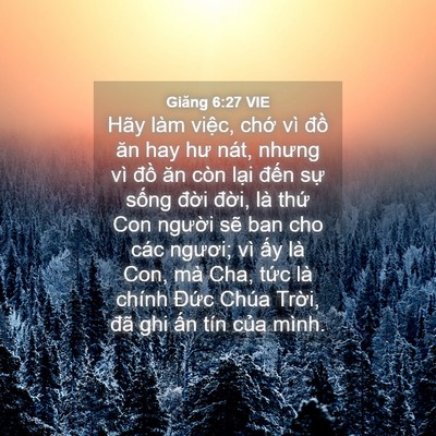 Picture 04 - Giăng 6:27 VIE - Hãy làm việc, chớ vì đồ ăn hay hư - Bible Verse Picture