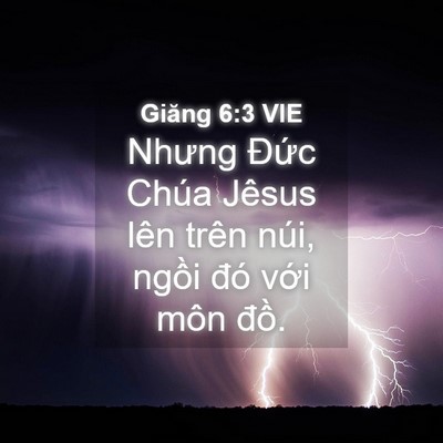 Picture 04 - Giăng 6:3 VIE - Nhưng Đức Chúa Jêsus lên trên núi, - Bible Verse Picture