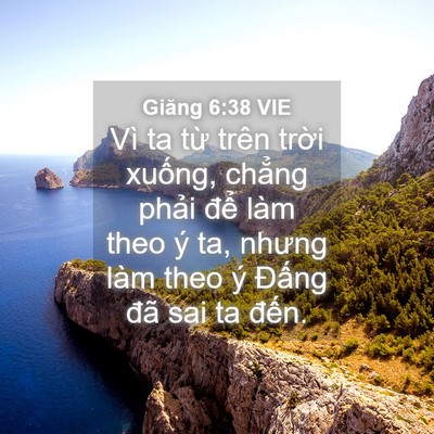 Picture 04 - Giăng 6:38 VIE - Vì ta từ trên trời xuống, chẳng phải - Bible Verse Picture