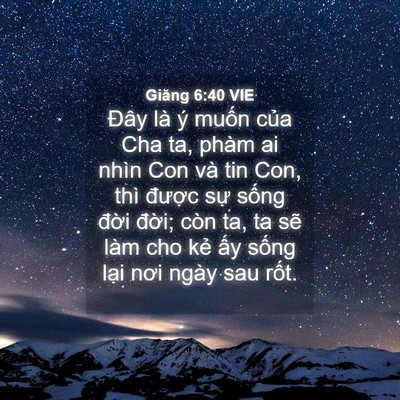 Picture 04 - Giăng 6:40 VIE - Đây là ý muốn của Cha ta, phàm ai nhìn - Bible Verse Picture