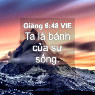 Picture 04 - Giăng 6:48 VIE - Ta là bánh của sự - Bible Verse Picture