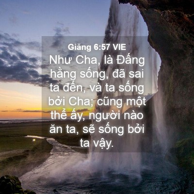 Picture 04 - Giăng 6:57 VIE - Như Cha, là Đấng hằng sống, đã sai ta - Bible Verse Picture