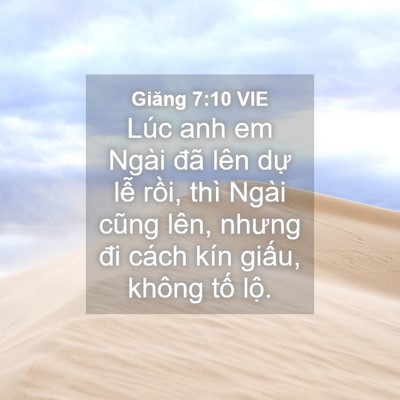 Picture 04 - Giăng 7:10 VIE - Lúc anh em Ngài đã lên dự lễ rồi, thì - Bible Verse Picture