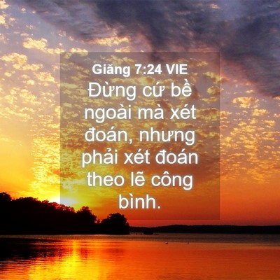 Picture 04 - Giăng 7:24 VIE - Đừng cứ bề ngoài mà xét đoán, nhưng - Bible Verse Picture