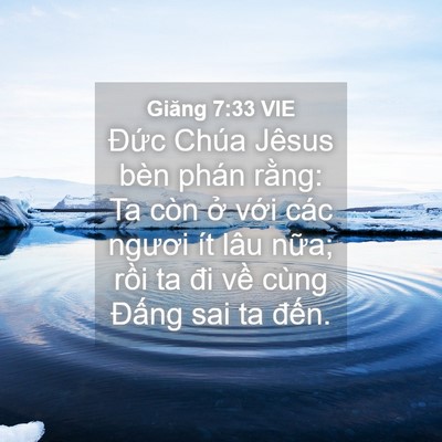 Picture 04 - Giăng 7:33 VIE - Đức Chúa Jêsus bèn phán rằng: Ta còn - Bible Verse Picture