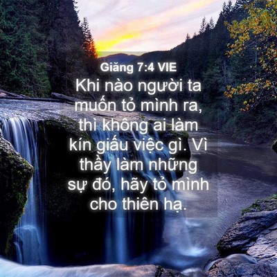 Picture 04 - Giăng 7:4 VIE - Khi nào người ta muốn tỏ mình ra, thì - Bible Verse Picture