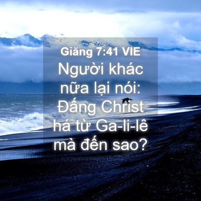 Picture 04 - Giăng 7:41 VIE - Người khác nữa lại nói: Đấng Christ - Bible Verse Picture