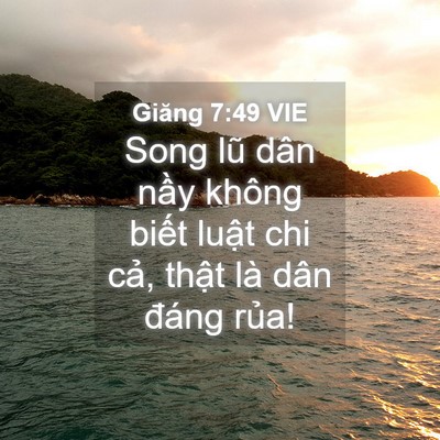 Picture 04 - Giăng 7:49 VIE - Song lũ dân nầy không biết luật chi - Bible Verse Picture