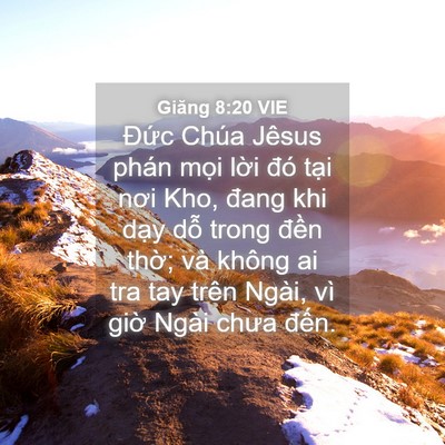 Picture 04 - Giăng 8:20 VIE - Đức Chúa Jêsus phán mọi lời đó tại - Bible Verse Picture