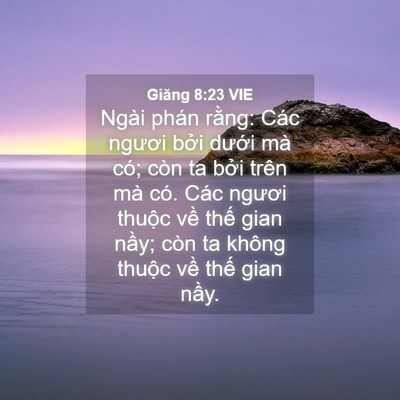 Picture 04 - Giăng 8:23 VIE - Ngài phán rằng: Các ngươi bởi dưới - Bible Verse Picture