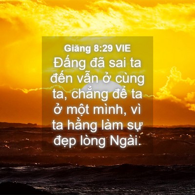 Picture 04 - Giăng 8:29 VIE - Đấng đã sai ta đến vẫn ở cùng ta, - Bible Verse Picture
