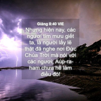Picture 04 - Giăng 8:40 VIE - Nhưng hiện nay, các ngươi tìm mưu giết - Bible Verse Picture