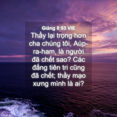 Picture 04 - Giăng 8:53 VIE - Thầy lại trọng hơn cha chúng tôi, - Bible Verse Picture