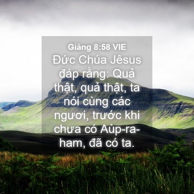 Picture 04 - Giăng 8:58 VIE - Đức Chúa Jêsus đáp rằng: Quả thật, - Bible Verse Picture