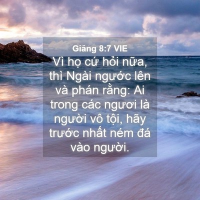 Picture 04 - Giăng 8:7 VIE - Vì họ cứ hỏi nữa, thì Ngài ngước - Bible Verse Picture