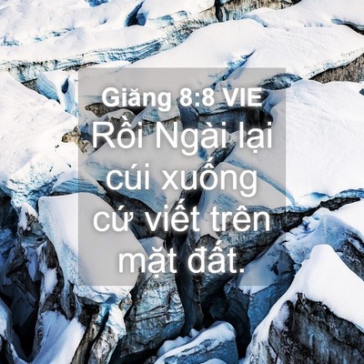 Picture 04 - Giăng 8:8 VIE - Rồi Ngài lại cúi xuống cứ viết trên - Bible Verse Picture