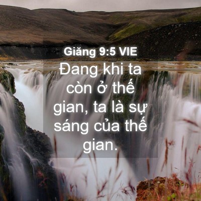 Picture 04 - Giăng 9:5 VIE - Đang khi ta còn ở thế gian, ta là sự - Bible Verse Picture