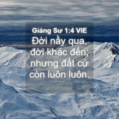Picture 04 - Giảng Sư 1:4 VIE - Đời nầy qua, đời khác đến; nhưng - Bible Verse Picture