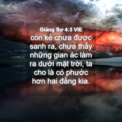 Picture 04 - Giảng Sư 4:3 VIE - còn kẻ chưa được sanh ra, chưa thấy - Bible Verse Picture