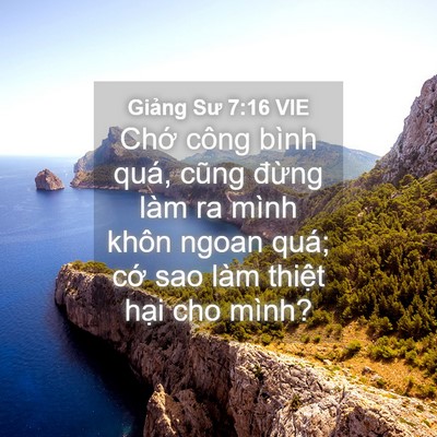 Picture 04 - Giảng Sư 7:16 VIE - Chớ công bình quá, cũng đừng làm ra - Bible Verse Picture