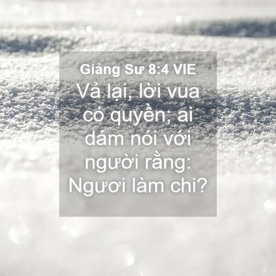 Picture 04 - Giảng Sư 8:4 VIE - Vả lại, lời vua có quyền; ai dám nói - Bible Verse Picture