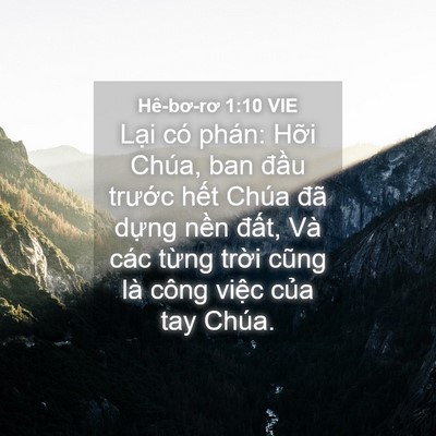 Picture 04 - Hê-bơ-rơ 1:10 VIE - Lại có phán: Hỡi Chúa, ban đầu trước - Bible Verse Picture