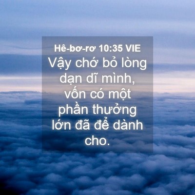 Picture 04 - Hê-bơ-rơ 10:35 VIE - Vậy chớ bỏ lòng dạn dĩ mình, vốn có - Bible Verse Picture