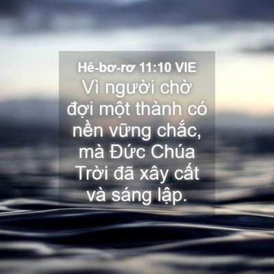 Picture 04 - Hê-bơ-rơ 11:10 VIE - Vì người chờ đợi một thành có nền - Bible Verse Picture