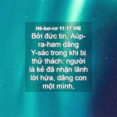 Picture 04 - Hê-bơ-rơ 11:17 VIE - Bởi đức tin, Aùp-ra-ham dâng Y-sác trong - Bible Verse Picture