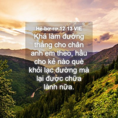 Picture 04 - Hê-bơ-rơ 12:13 VIE - Khá làm đường thẳng cho chân anh em - Bible Verse Picture