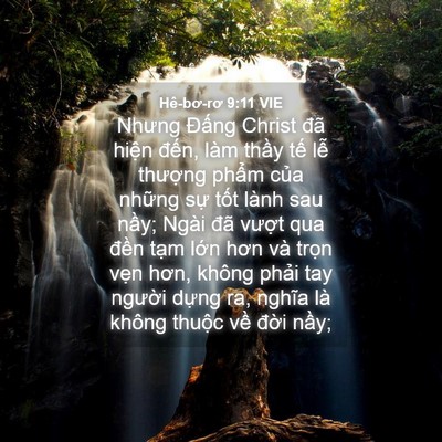 Picture 04 - Hê-bơ-rơ 9:11 VIE - Nhưng Đấng Christ đã hiện đến, làm - Bible Verse Picture