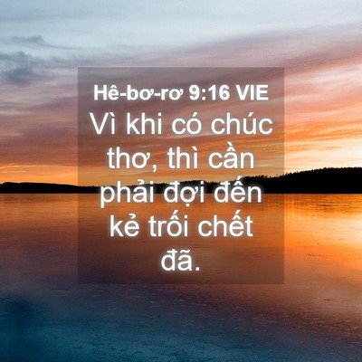 Picture 04 - Hê-bơ-rơ 9:16 VIE - Vì khi có chúc thơ, thì cần phải đợi - Bible Verse Picture