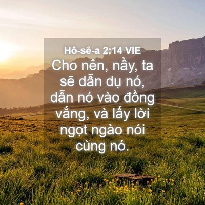 Picture 04 - Hô-sê-a 2:14 VIE - Cho nên, nầy, ta sẽ dẫn dụ nó, dẫn - Bible Verse Picture