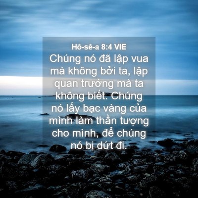 Picture 04 - Hô-sê-a 8:4 VIE - Chúng nó đã lập vua mà không bởi ta, - Bible Verse Picture