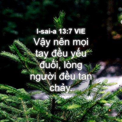 Picture 04 - I-sai-a 13:7 VIE - Vậy nên mọi tay đều yếu đuối, lòng - Bible Verse Picture
