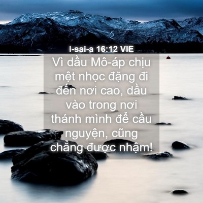 Picture 04 - I-sai-a 16:12 VIE - Vì dầu Mô-áp chịu mệt nhọc đặng đi - Bible Verse Picture