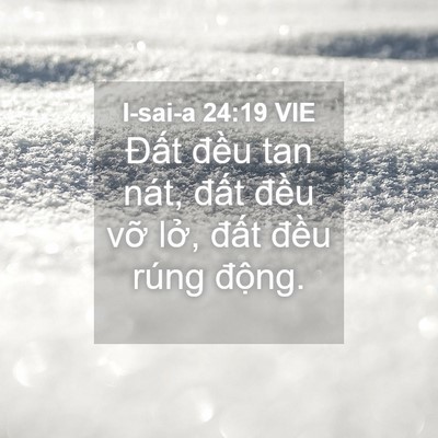 Picture 04 - I-sai-a 24:19 VIE - Đất đều tan nát, đất đều vỡ lở, - Bible Verse Picture