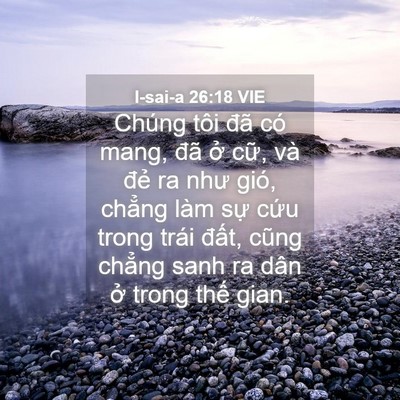 Picture 04 - I-sai-a 26:18 VIE - Chúng tôi đã có mang, đã ở cữ, và - Bible Verse Picture