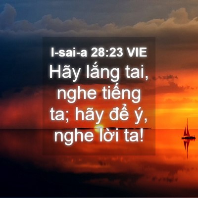 Picture 04 - I-sai-a 28:23 VIE - Hãy lắng tai, nghe tiếng ta; hãy để ý, - Bible Verse Picture