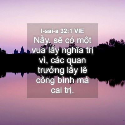 Picture 04 - I-sai-a 32:1 VIE - Nầy, sẽ có một vua lấy nghĩa trị vì, - Bible Verse Picture