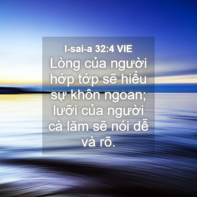 Picture 04 - I-sai-a 32:4 VIE - Lòng của người hớp tớp sẽ hiểu sự - Bible Verse Picture