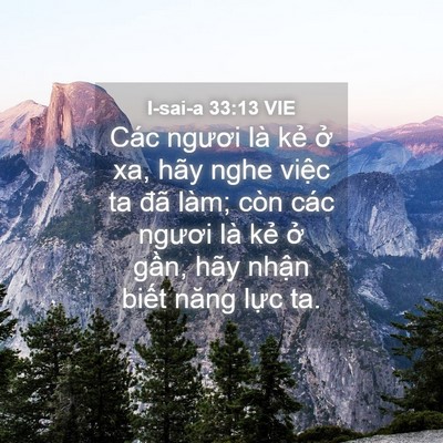 Picture 04 - I-sai-a 33:13 VIE - Các ngươi là kẻ ở xa, hãy nghe việc ta - Bible Verse Picture