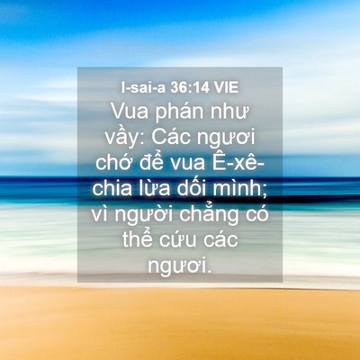 Picture 04 - I-sai-a 36:14 VIE - Vua phán như vầy: Các ngươi chớ để - Bible Verse Picture