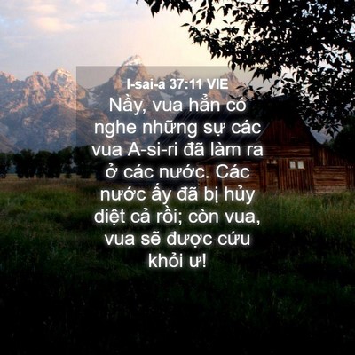 Picture 04 - I-sai-a 37:11 VIE - Nầy, vua hẳn có nghe những sự các vua - Bible Verse Picture