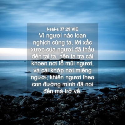 Picture 04 - I-sai-a 37:29 VIE - Vì ngươi náo loạn nghịch cùng ta, lời - Bible Verse Picture