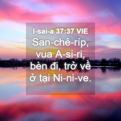 Picture 04 - I-sai-a 37:37 VIE - San-chê-ríp, vua A-si-ri, bèn đi, trở về - Bible Verse Picture