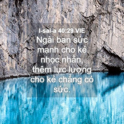 Picture 04 - I-sai-a 40:29 VIE - Ngài ban sức mạnh cho kẻ nhọc nhằn, - Bible Verse Picture