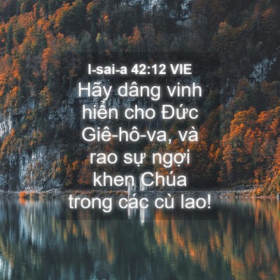 Picture 04 - I-sai-a 42:12 VIE - Hãy dâng vinh hiển cho Đức Giê-hô-va, - Bible Verse Picture