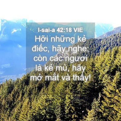 Picture 04 - I-sai-a 42:18 VIE - Hỡi những kẻ điếc, hãy nghe; còn các - Bible Verse Picture