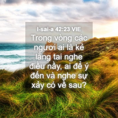 Picture 04 - I-sai-a 42:23 VIE - Trong vòng các ngươi ai là kẻ lắng tai - Bible Verse Picture